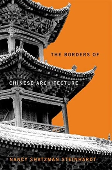 The Borders of Chinese Architecture Nancy Shatzman Steinhardt