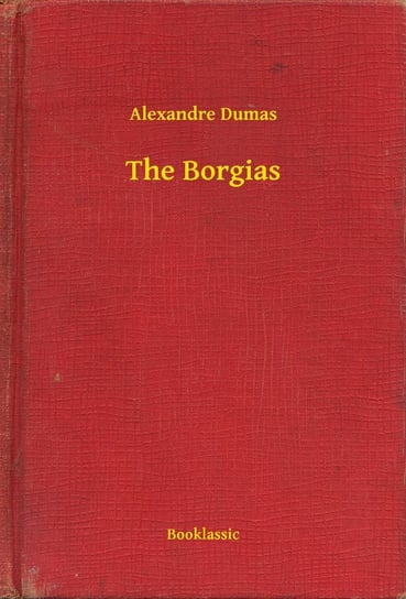 The Borgias Dumas Alexandre