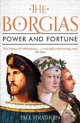 The Borgias: Power and Fortune Strathern Paul