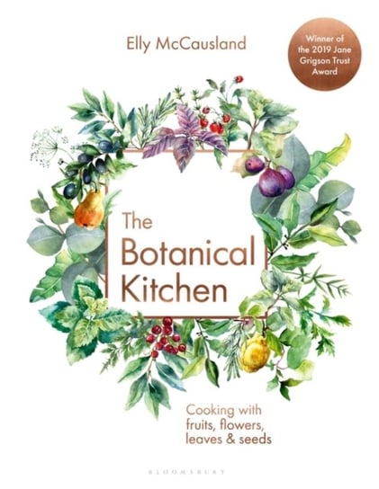 The Botanical Kitchen: Cooking with fruits, flowers, leaves and seeds Elly McCausland