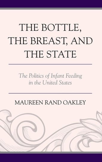 The Bottle, The Breast, and the State Oakley Maureen Rand