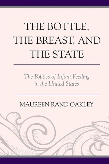 The Bottle, the Breast, and the State Oakley Maureen Rand