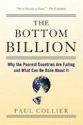 The Bottom Billion: Why the Poorest Countries Are Failing and What Can Be Done about It Collier Paul