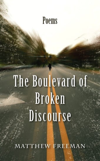 The Boulevard of Broken Discourse Freeman Matthew