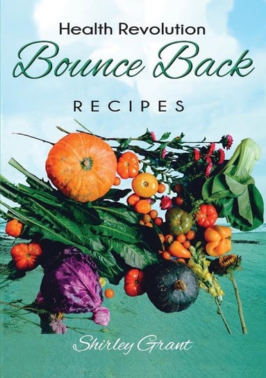 The Bounce Back Health Recipes Grant Shirley