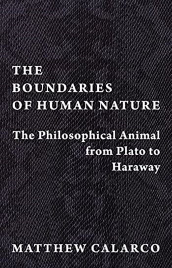 The Boundaries of Human Nature. The Philosophical Animal from Plato to Haraway Opracowanie zbiorowe