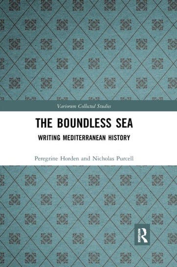 The Boundless Sea: Writing Mediterranean History Peregrine Horden