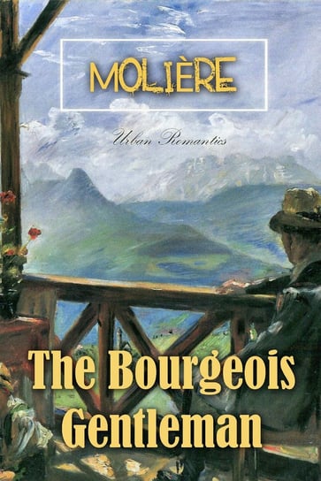 The Bourgeois Gentleman Moliere Jean-Baptiste