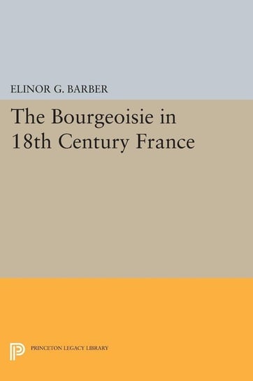 The Bourgeoisie in 18th-Century France Barber Elinor