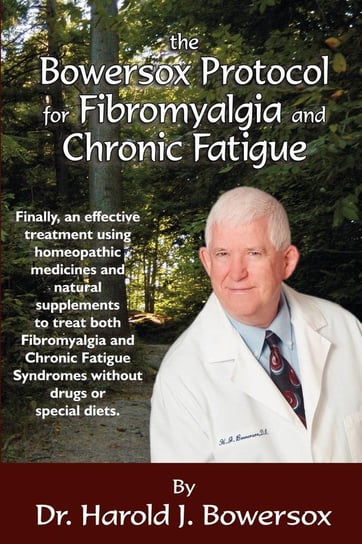 The Bowersox Protocol for Fibromyalgia and Chronic Fatigue Bowersox Dr. Harold