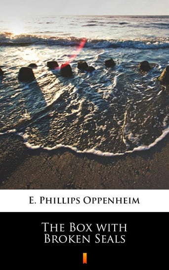 The Box with Broken Seals Edward Phillips Oppenheim