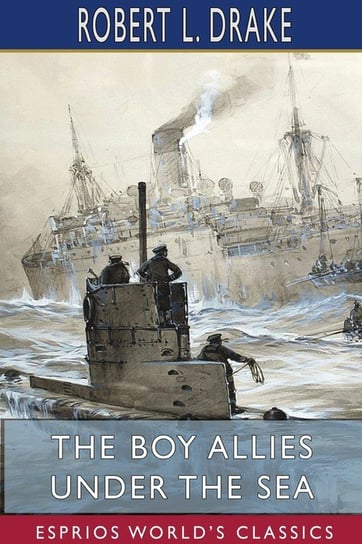 The Boy Allies Under the Sea (Esprios Classics) Drake Robert L.
