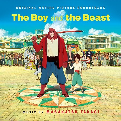 The Boy and The Beast (Original Soundtrack Album) Masakatsu Takagi