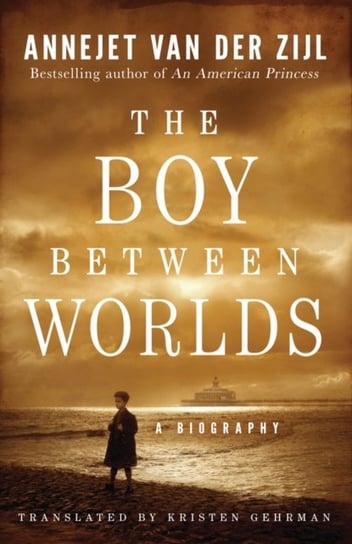 The Boy Between Worlds: A Story of Love and Loss Zijl Annejet