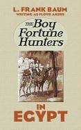 The Boy Fortune Hunters in Egypt Baum Frank L.