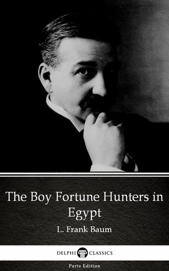 The Boy Fortune Hunters in Egypt by L. Frank Baum. Delphi Classics Baum Frank