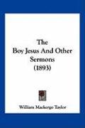 The Boy Jesus and Other Sermons (1893) Taylor William M., Taylor William Mackergo