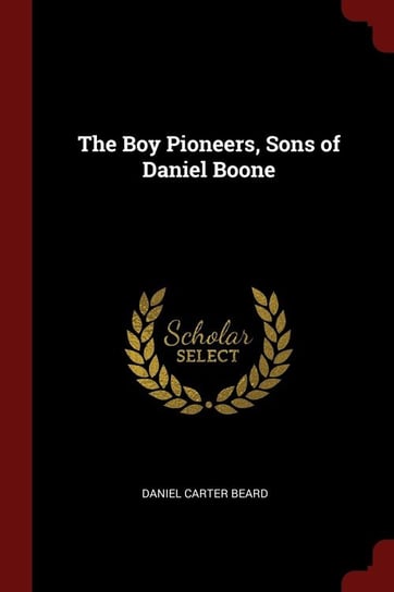 The Boy Pioneers, Sons of Daniel Boone Beard Daniel Carter