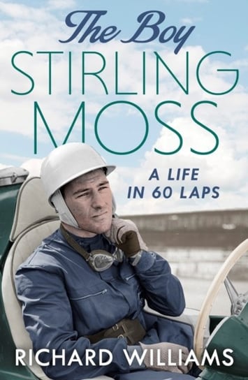 The Boy: Stirling Moss: A Life in 60 Laps Williams Richard