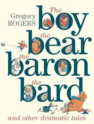 the Boy, the Bear, the Baron, the Bard and Other Dramatic Tales Rogers Gregory