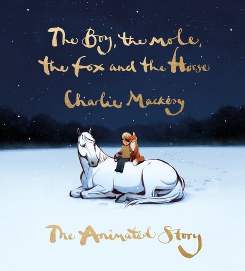 The Boy, the Mole, the Fox and the Horse: The Animated Story Mackesy Charlie