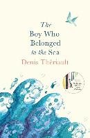 The Boy Who Belonged to the Sea Theriault Denis