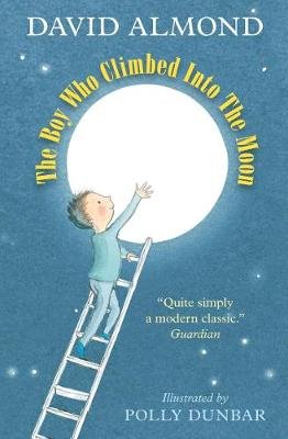 The Boy Who Climbed into the Moon Almond David