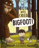 The Boy Who Cried Bigfoot! Magoon Scott