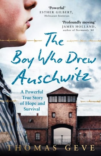The Boy Who Drew Auschwitz: A Powerful True Story of Hope and Survival Geve Thomas