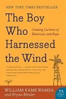 The Boy Who Harnessed the Wind: Creating Currents of Electricity and Hope Kamkwamba William, Mealer Bryan