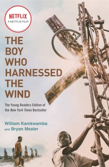 The Boy Who Harnessed the Wind (Movie Tie-in Edition): Young Readers Edition Bryan Mealer