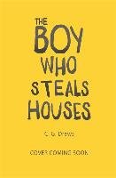 The Boy Who Steals Houses Drews C.G.