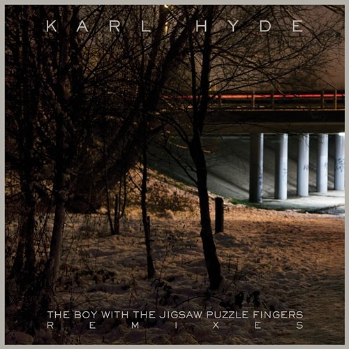 The Boy With The Jigsaw Puzzle Fingers Remixes EP Karl Hyde
