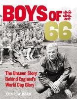 The Boys of '66  - The Unseen Story Behind England's World Cup Glory Rowlinson John