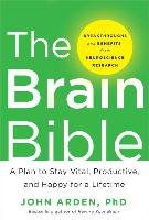 The Brain Bible: How to Stay Vital, Productive, and Happy for a Lifetime Arden John