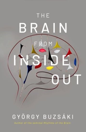 The Brain from Inside Out Opracowanie zbiorowe