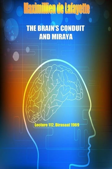 The Brain's Conduit and Miraya. Lecture 112, Dirasaat 1969 De Lafayette Maximillien