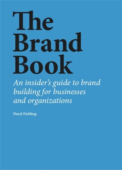 The Brand Book: An insider's guide to brand building for businesses and organizations Quercus Publishing