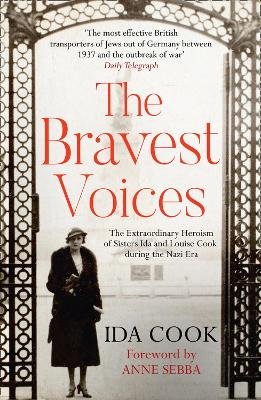 The Bravest Voices: The Extraordinary Heroism of Sisters Ida and Louise Cook During the Nazi Era Ida Cook