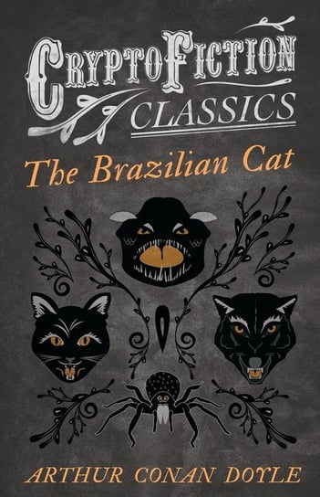 The Brazilian Cat (Cryptofiction Classics - Weird Tales of Strange Creatures) Doyle Arthur Conan