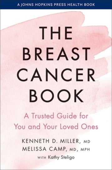 The Breast Cancer Book: A Trusted Guide for You and Your Loved Ones Kenneth D. Miller, Melissa Camp