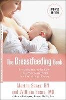 The Breastfeeding Book: Everything You Need to Know about Nursing Your Child from Birth Through Weaning Sears Martha, Sears William