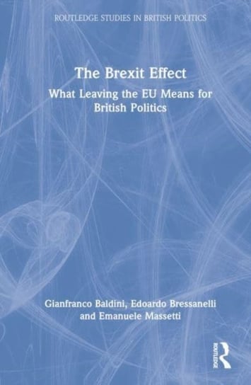 The Brexit Effect: What Leaving the EU Means for British Politics Opracowanie zbiorowe