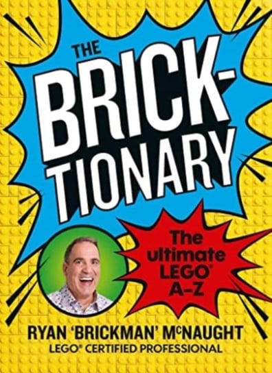The Bricktionary: Brickmans ultimate LEGO A-Z Ryan McNaught