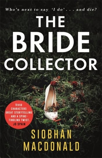 The Bride Collector: Whos next to say I do and die? A compulsive serial killer thriller from the bes Macdonald Siobhan