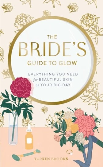 The Brides Guide to Glow: Everything you need for beautiful skin on your big day Tarren Brooks