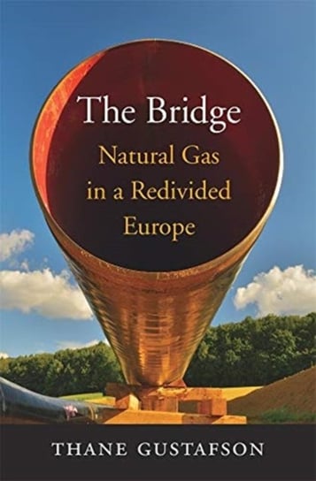 The Bridge: Natural Gas in a Redivided Europe Thane Gustafson