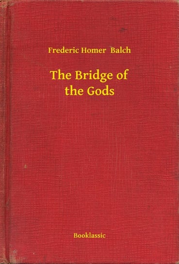 The Bridge of the Gods Balch Frederic Homer