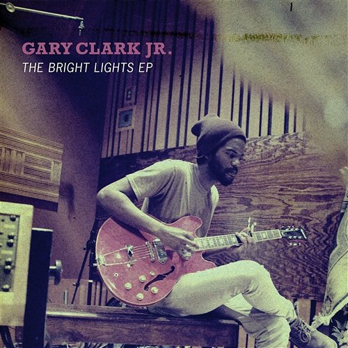 The Bright Lights EP Gary Clark Jr.