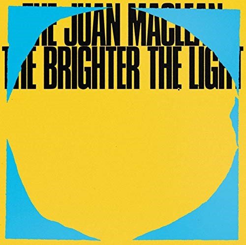 The Brighter The Light The Juan MacLean